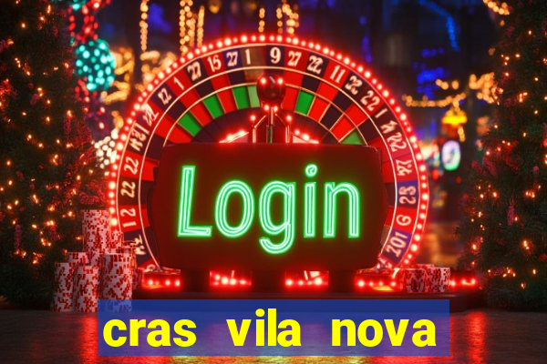 cras vila nova cachoeirinha horario de funcionamento